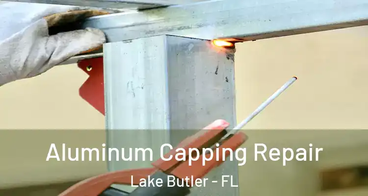  Aluminum Capping Repair Lake Butler - FL