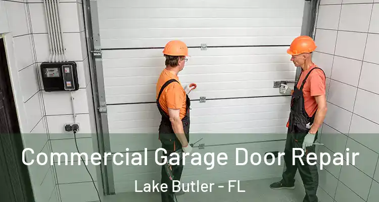  Commercial Garage Door Repair Lake Butler - FL
