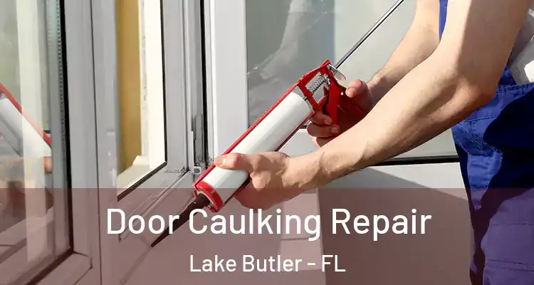  Door Caulking Repair Lake Butler - FL