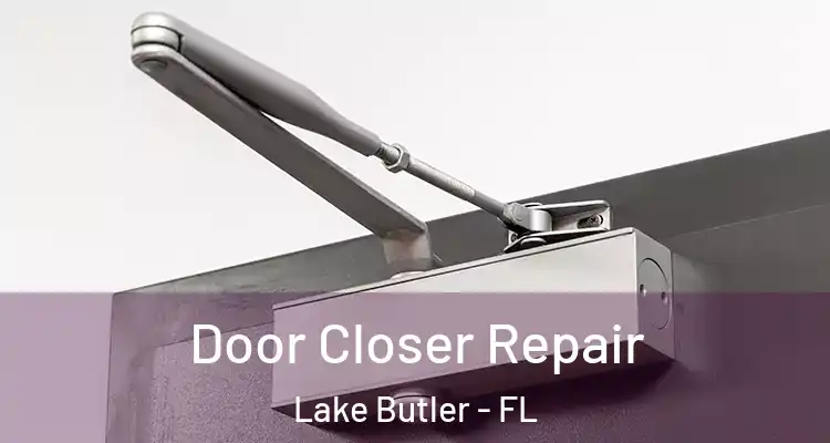  Door Closer Repair Lake Butler - FL