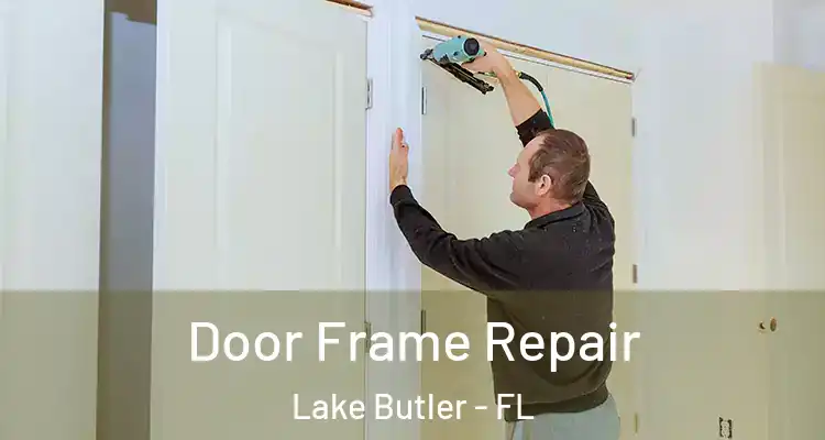  Door Frame Repair Lake Butler - FL