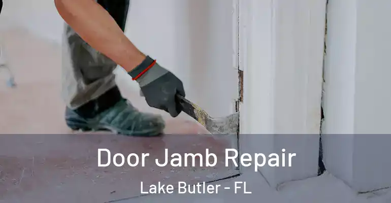  Door Jamb Repair Lake Butler - FL