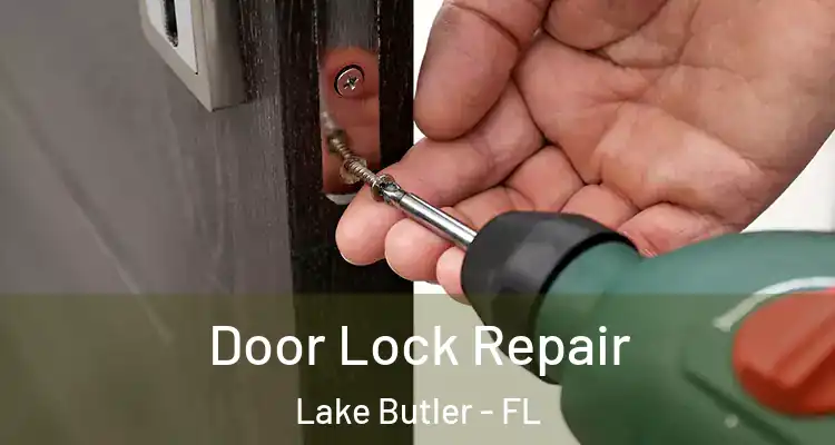  Door Lock Repair Lake Butler - FL