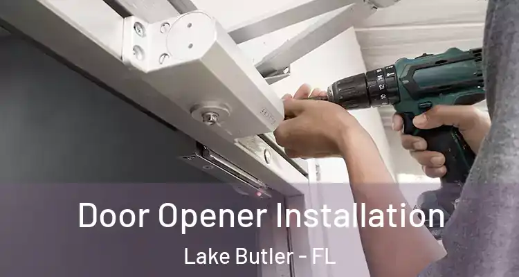  Door Opener Installation Lake Butler - FL