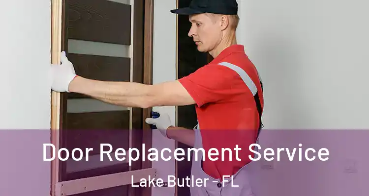  Door Replacement Service Lake Butler - FL