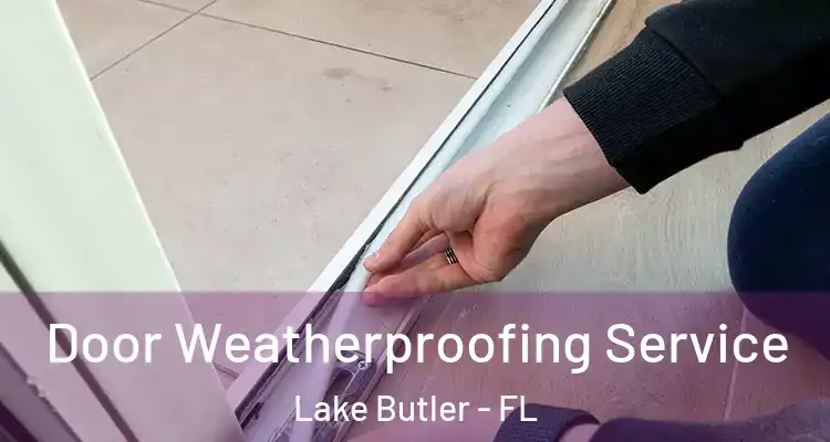  Door Weatherproofing Service Lake Butler - FL
