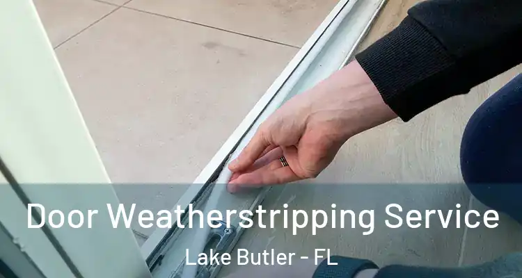  Door Weatherstripping Service Lake Butler - FL
