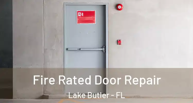  Fire Rated Door Repair Lake Butler - FL