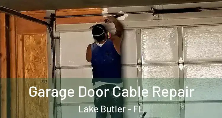  Garage Door Cable Repair Lake Butler - FL
