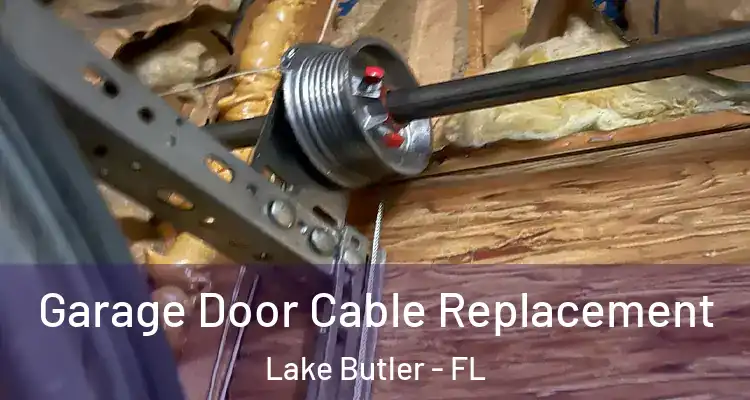  Garage Door Cable Replacement Lake Butler - FL
