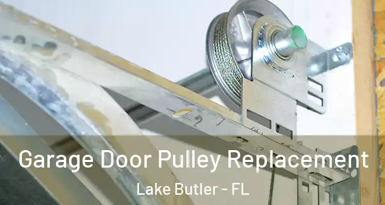  Garage Door Pulley Replacement Lake Butler - FL