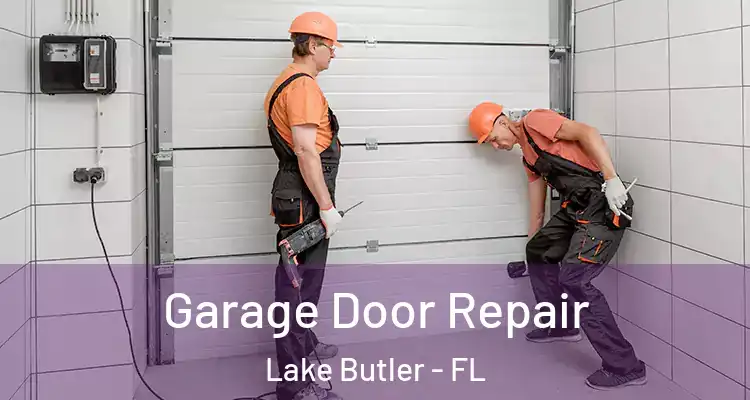  Garage Door Repair Lake Butler - FL
