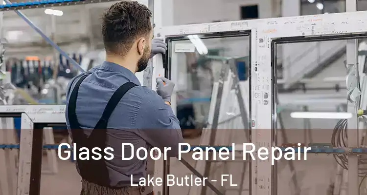  Glass Door Panel Repair Lake Butler - FL