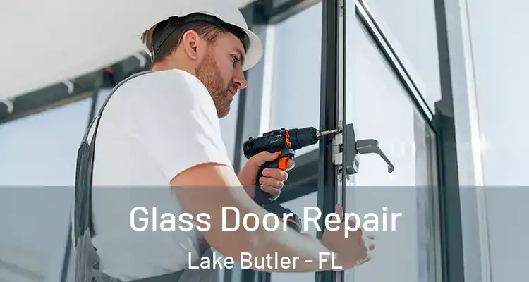  Glass Door Repair Lake Butler - FL
