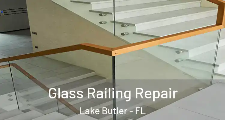  Glass Railing Repair Lake Butler - FL