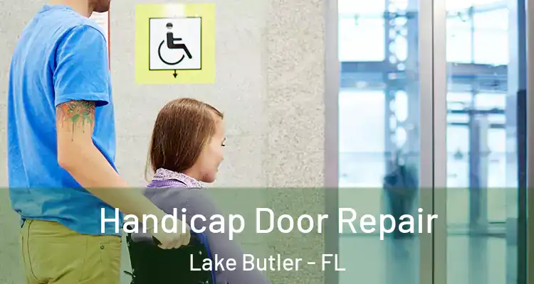  Handicap Door Repair Lake Butler - FL
