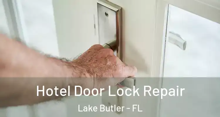  Hotel Door Lock Repair Lake Butler - FL