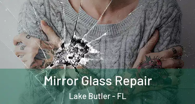  Mirror Glass Repair Lake Butler - FL