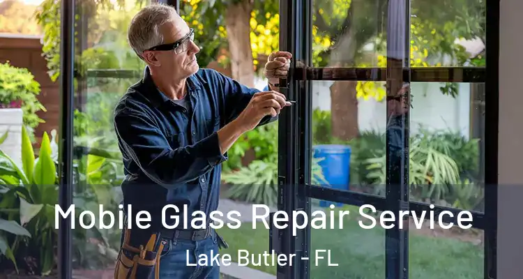  Mobile Glass Repair Service Lake Butler - FL