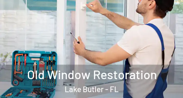  Old Window Restoration Lake Butler - FL
