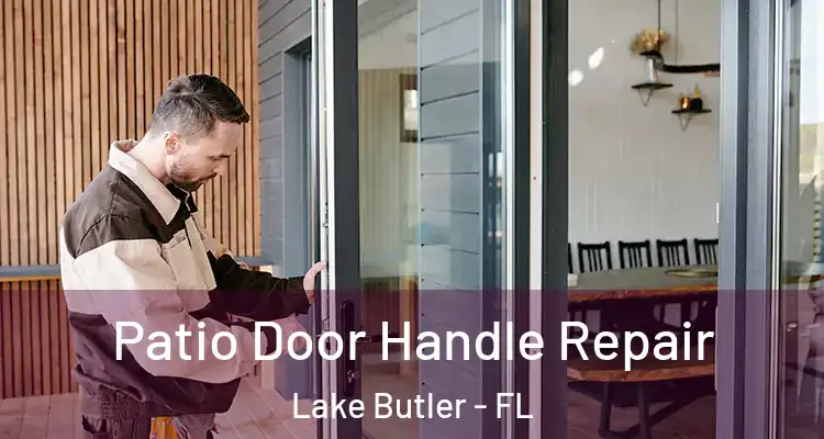  Patio Door Handle Repair Lake Butler - FL