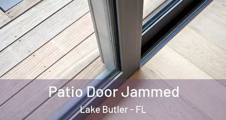  Patio Door Jammed Lake Butler - FL