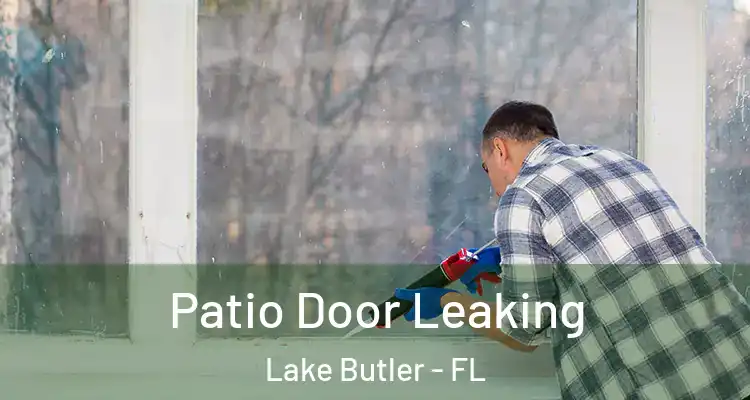  Patio Door Leaking Lake Butler - FL