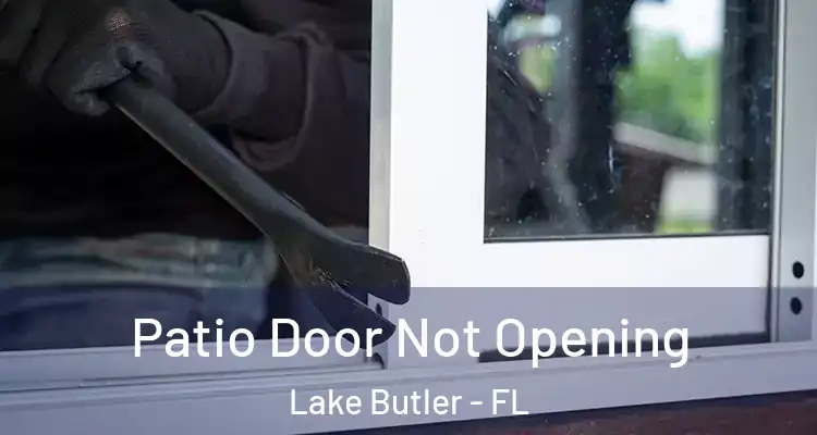  Patio Door Not Opening Lake Butler - FL