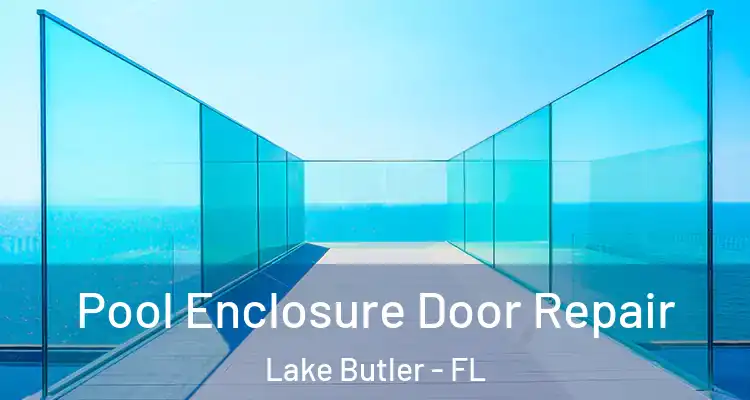  Pool Enclosure Door Repair Lake Butler - FL