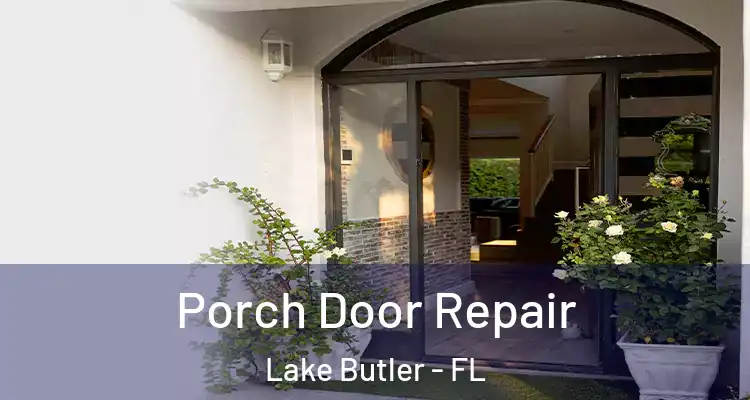  Porch Door Repair Lake Butler - FL