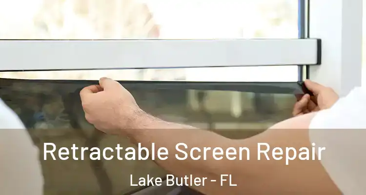  Retractable Screen Repair Lake Butler - FL