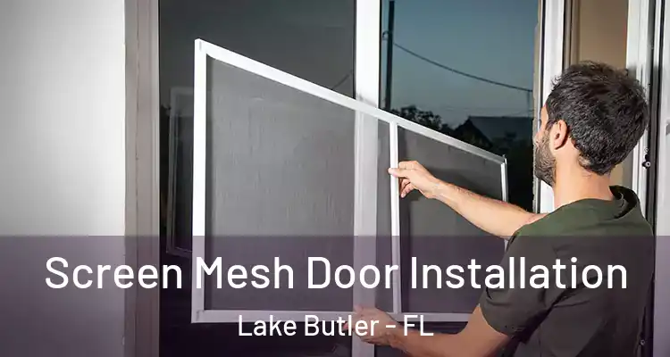 Screen Mesh Door Installation Lake Butler - FL