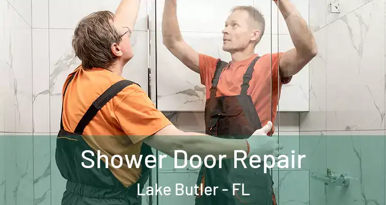  Shower Door Repair Lake Butler - FL