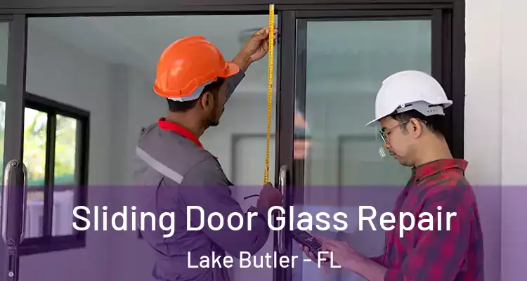  Sliding Door Glass Repair Lake Butler - FL