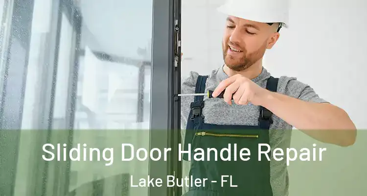  Sliding Door Handle Repair Lake Butler - FL
