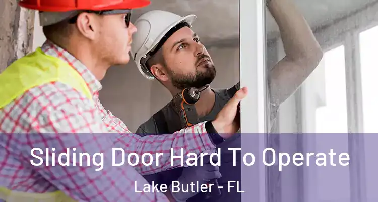  Sliding Door Hard To Operate Lake Butler - FL