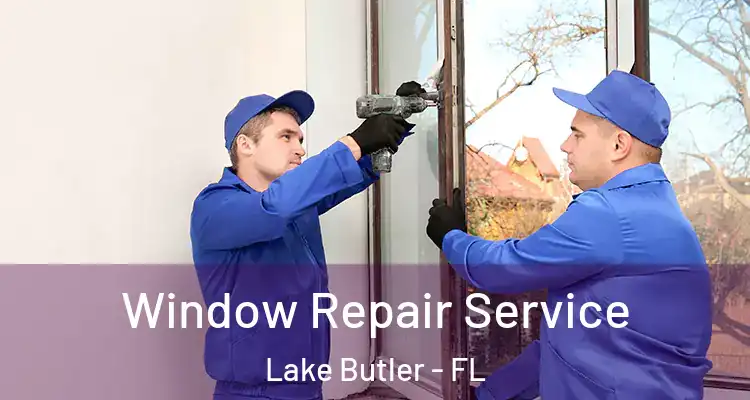  Window Repair Service Lake Butler - FL