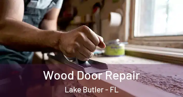  Wood Door Repair Lake Butler - FL